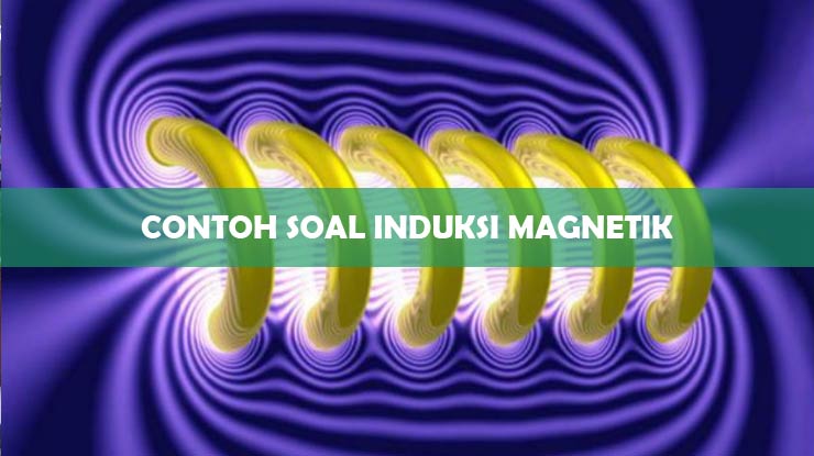 Contoh Soal Induksi Magnetik