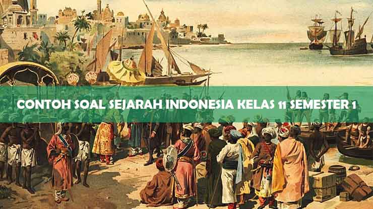 Contoh Soal Sejarah Indonesia Kelas 11 Semester 1
