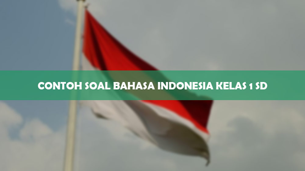 Contoh Soal Bahasa Indonesia Kelas 1 SD