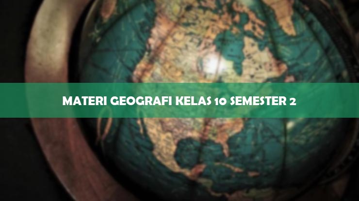 Materi Geografi Kelas 10 Semester 2