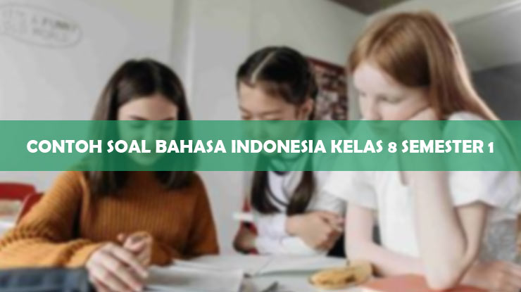 Contoh Soal Bahasa Indonesia Kelas 8 Semester 1