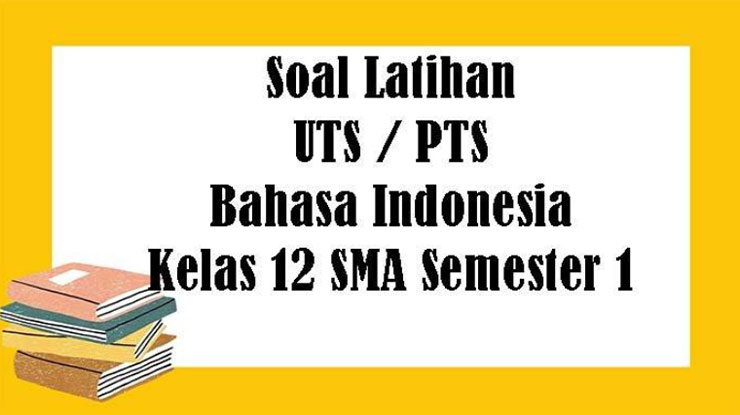 Soal UTS Bahasa Indonesia Kelas 12 Semester 1